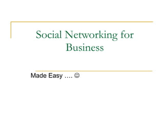 Social Networking for Business Made Easy ….   