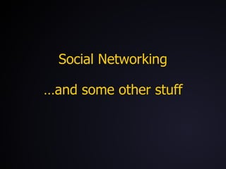 Social Networking … and some other stuff 