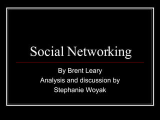Social Networking By Brent Leary Analysis and discussion by Stephanie Woyak 