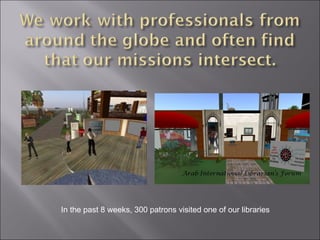 In the past 8 weeks, 300 patrons visited one of our libraries 