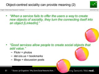 Object-centred sociality can provide meaning (2) <ul><li>“ When a service fails to offer the users a way to create new obj...
