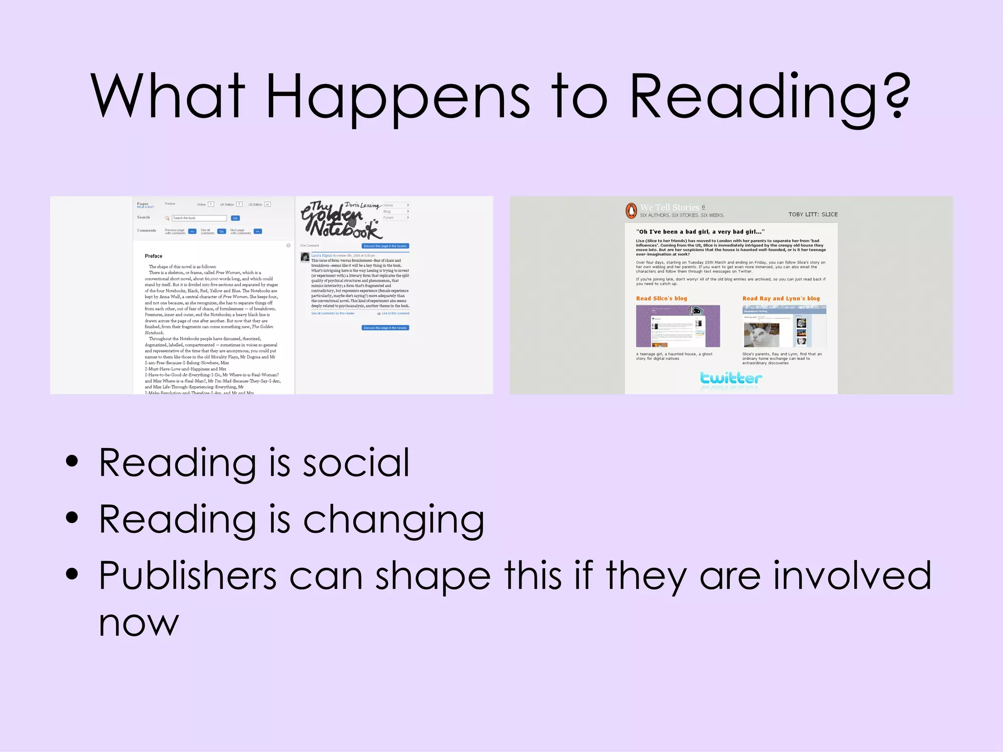 What Happens to Reading? Reading is social Reading is changing Publishers can shape this if they are involved now 