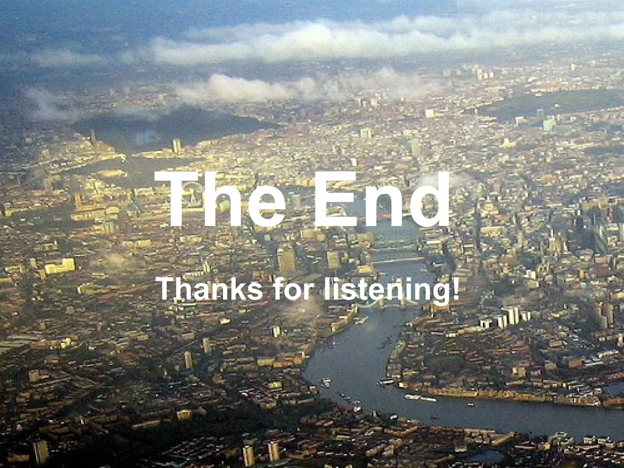 The End   Thanks for listening!   
