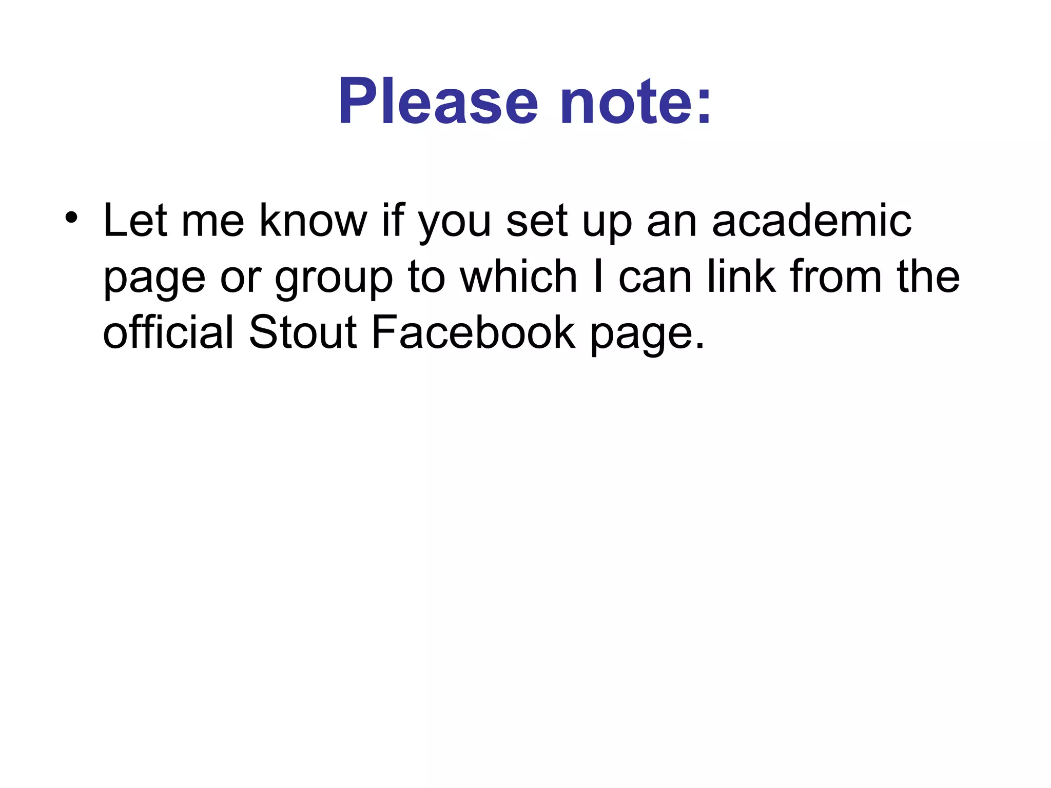 Please note: Let me know if you set up an academic page or group to which I can link from the official Stout Facebook page. 