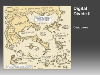 Digital Divide II David Jakes 