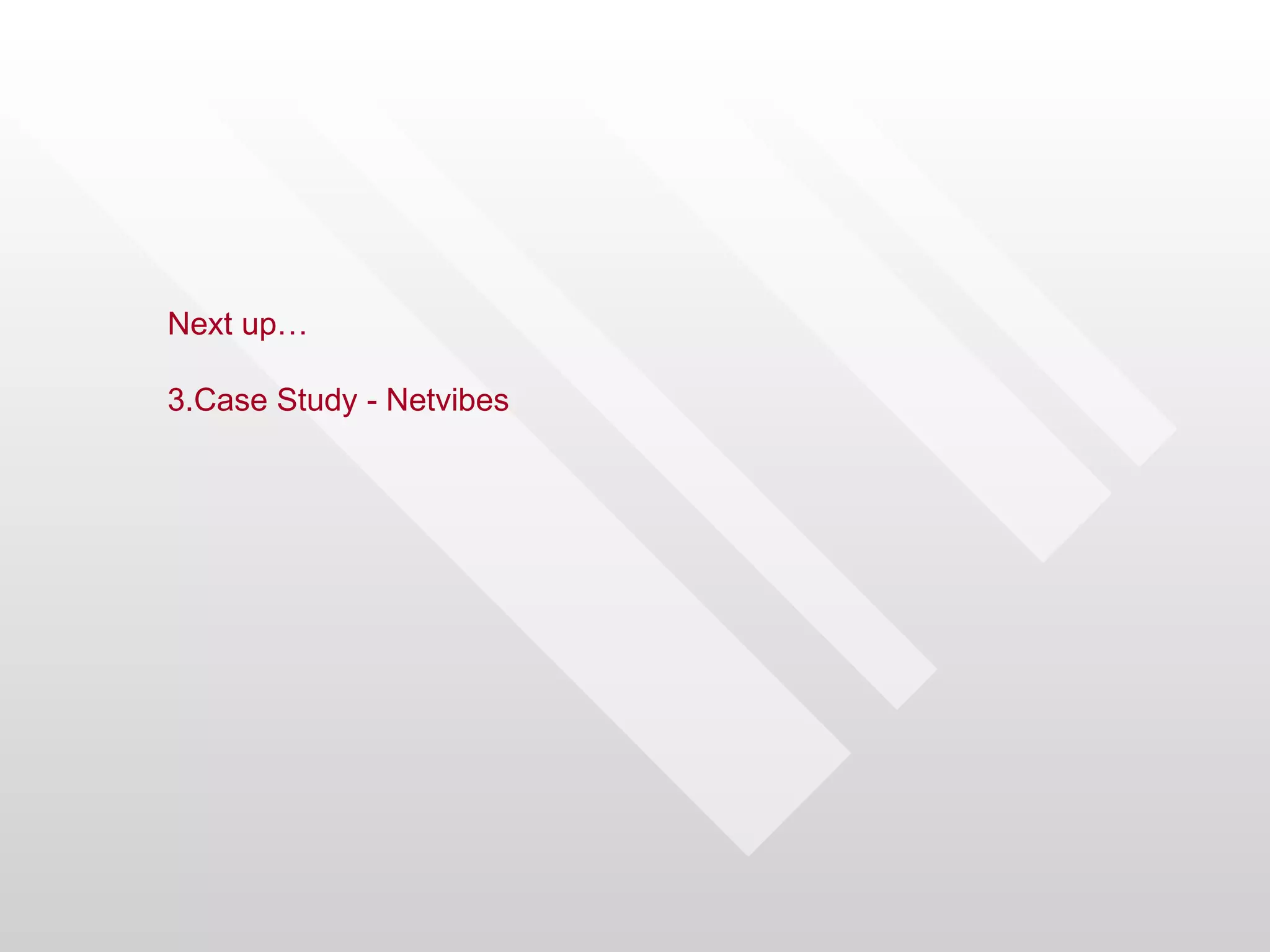 Next up…

3.Case Study - Netvibes
 