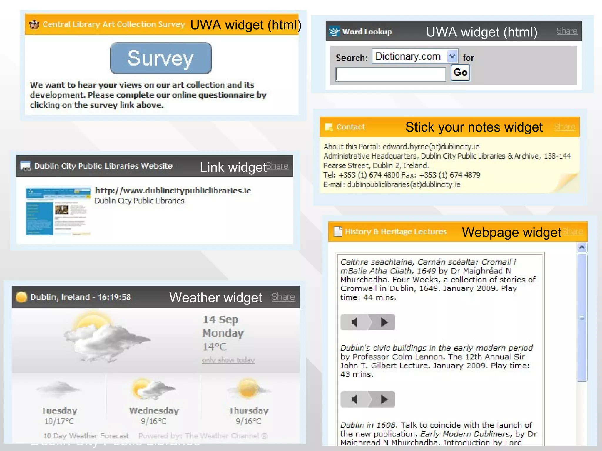 UWA widget (html)
                                                      UWA widget (html)




                                                   Stick your notes widget


                                Link widget



                                                            Webpage widget



                           Weather widget




62




     Dublin City Public Libraries
 