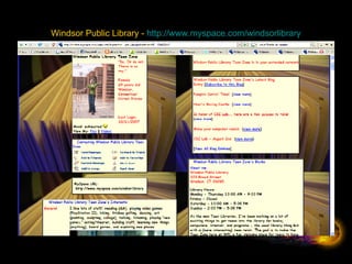 Windsor Public Library -  http:// www.myspace.com/windsorlibrary 