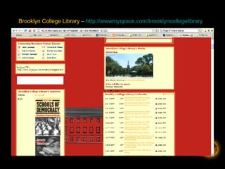 Brooklyn College Library –  http://wwwmyspace.com/brooklyncollegelibrary   