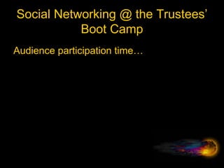 Social Networking @ the Trustees’ Boot Camp Audience participation time… 