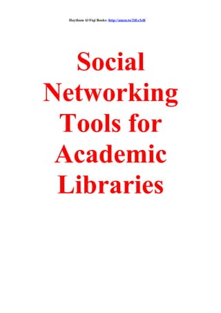 Haytham Al Fiqi Books: http://amzn.to/2tEe3zR
Social
Networking
Tools for
Academic
Libraries
 