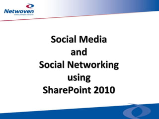 Social Media
and
Social Networking
using
SharePoint 2010
 