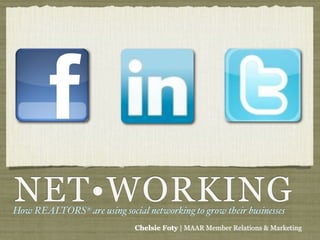 NET•WORKING
How REALTORS® are using social networking to grow their businesses
                             Chelsie Foty | MAAR Member Relations & Marketing
 