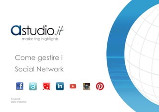 Come gestire i
Social Network
marketing highlights
A cura di:
Dario Valentino
 
