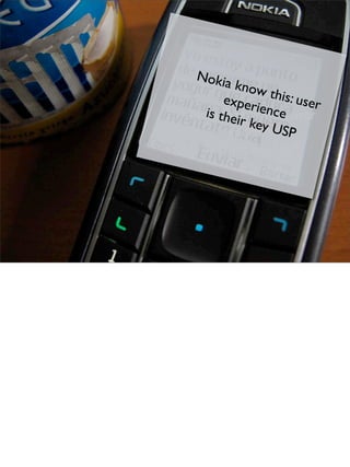 Nokia
        know
               this: u
      exper            ser
            ience
  is t e
Nokiahknow this: user
    ...