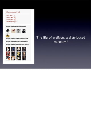 The life of artifacts: a distributed
             museum?