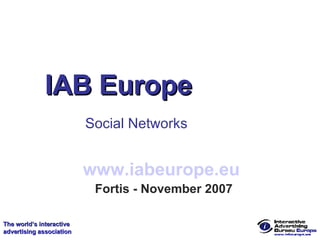     IAB Europe   www.iabeurope.eu   Fortis - November 2007 Social Networks   
