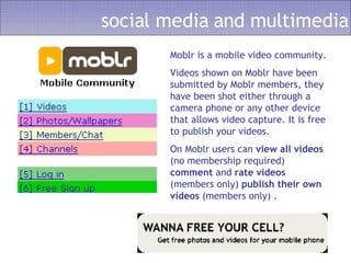 social media and multimedia Moblr is a mobile video community.  Videos shown on Moblr have been submitted by Moblr members...