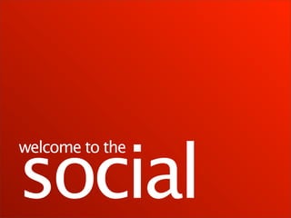 social
welcome to the
 