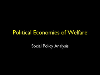 Political Economies of Welfare Social Policy Analysis 