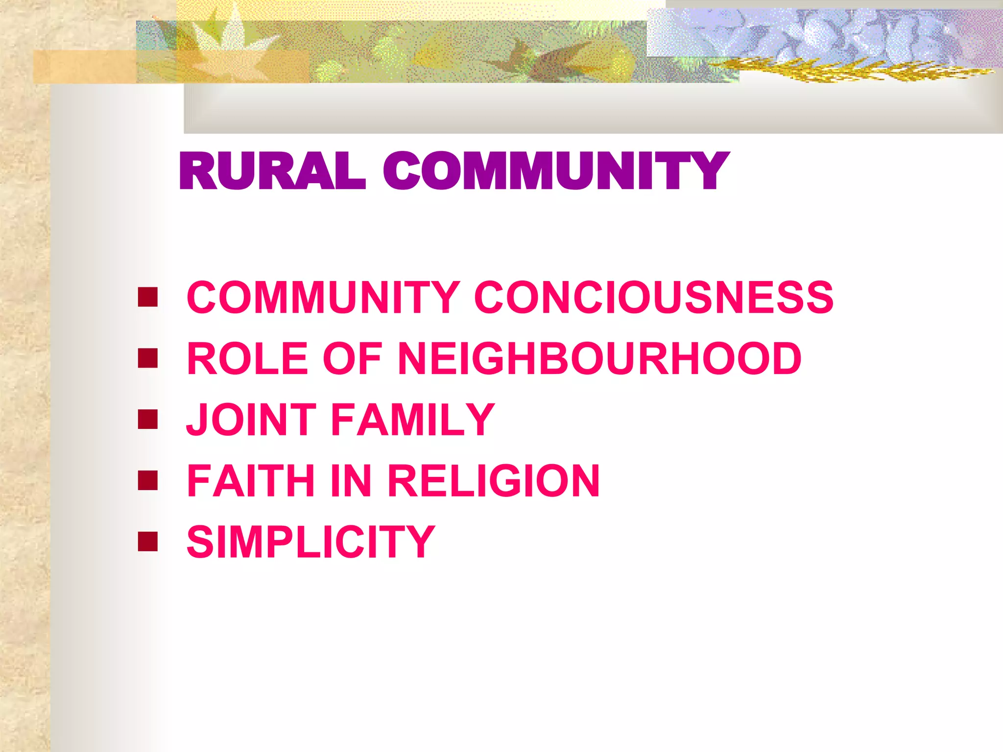 RURAL COMMUNITY COMMUNITY CONCIOUSNESS ROLE OF NEIGHBOURHOOD JOINT FAMILY FAITH IN RELIGION SIMPLICITY 