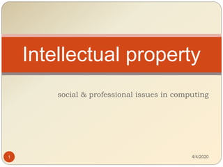 social & professional issues in computing
Intellectual property
4/4/20201
 