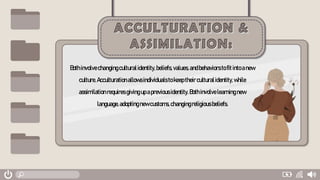 Bothinvolvechangingculturalidentity,beliefs,values,andbehaviorstofitintoanew
culture.Acculturationallowsindividualstokeeptheirculturalidentity,while
assimilationrequires givingupapreviousidentity.Bothinvolvelearningnew
language,adoptingnewcustoms,changingreligious beliefs.