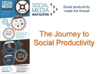Social productivity
inside the firewall

The Journey to
Social Productivity

 
