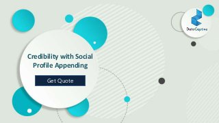 Credibility with Social
Profile Appending
Get Quote
 