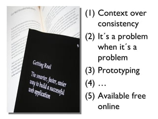 Context over consistency It´s a problem when it´s a problem Prototyping … Available free online 