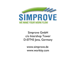 Simprove GmbH c/o Intershop Tower D-07743 Jena, Germany www.simprove.de  www.workity.com 
