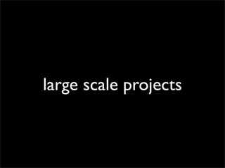 large scale projects