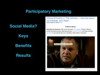 Participatory Marketing


Social Media?

    Keys        Participatory Marketing




  Beneﬁts

  Results
 