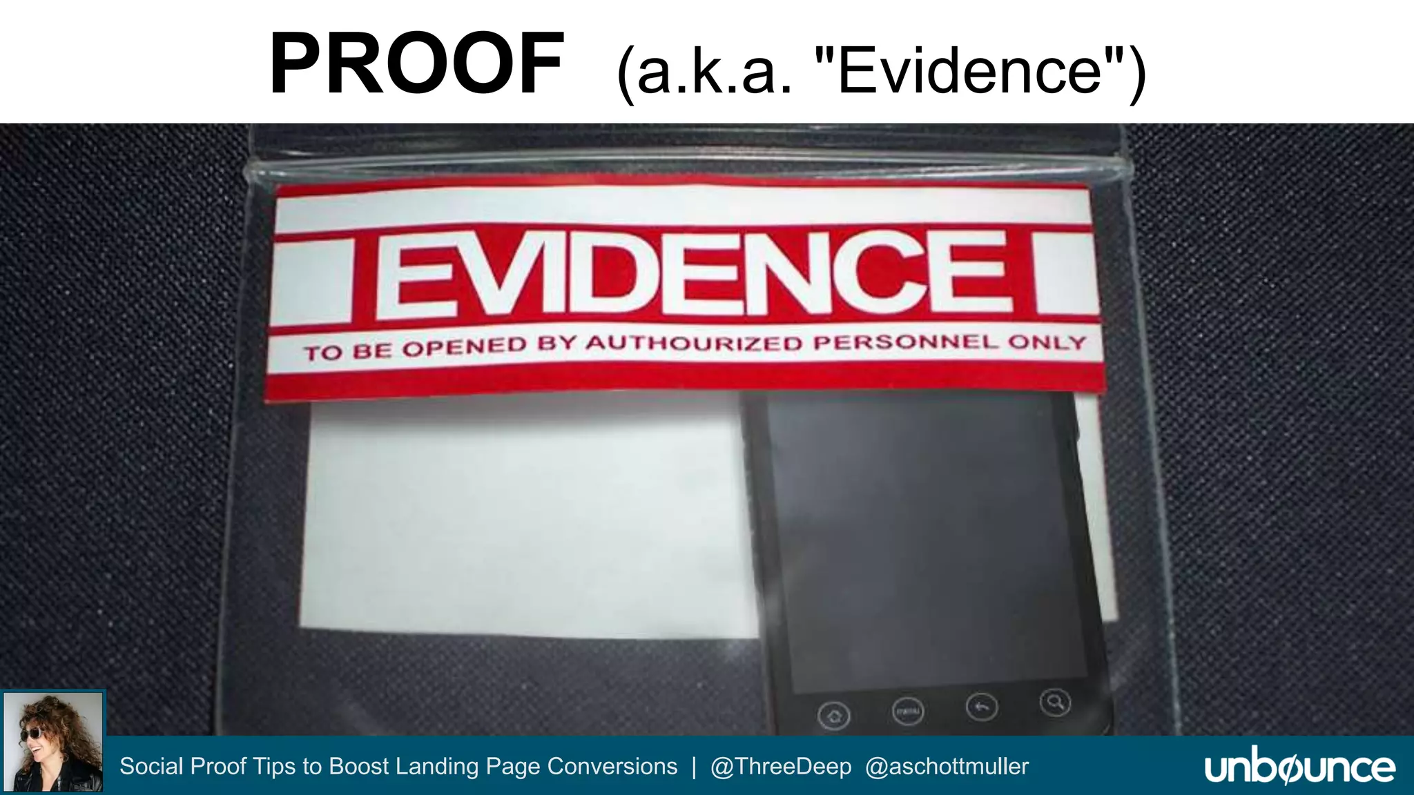 PROOF (a.k.a. "Evidence") 
Social Proof Tips to Boost Landing Page Conversions | @ThreeDeep @aschottmuller 
 
