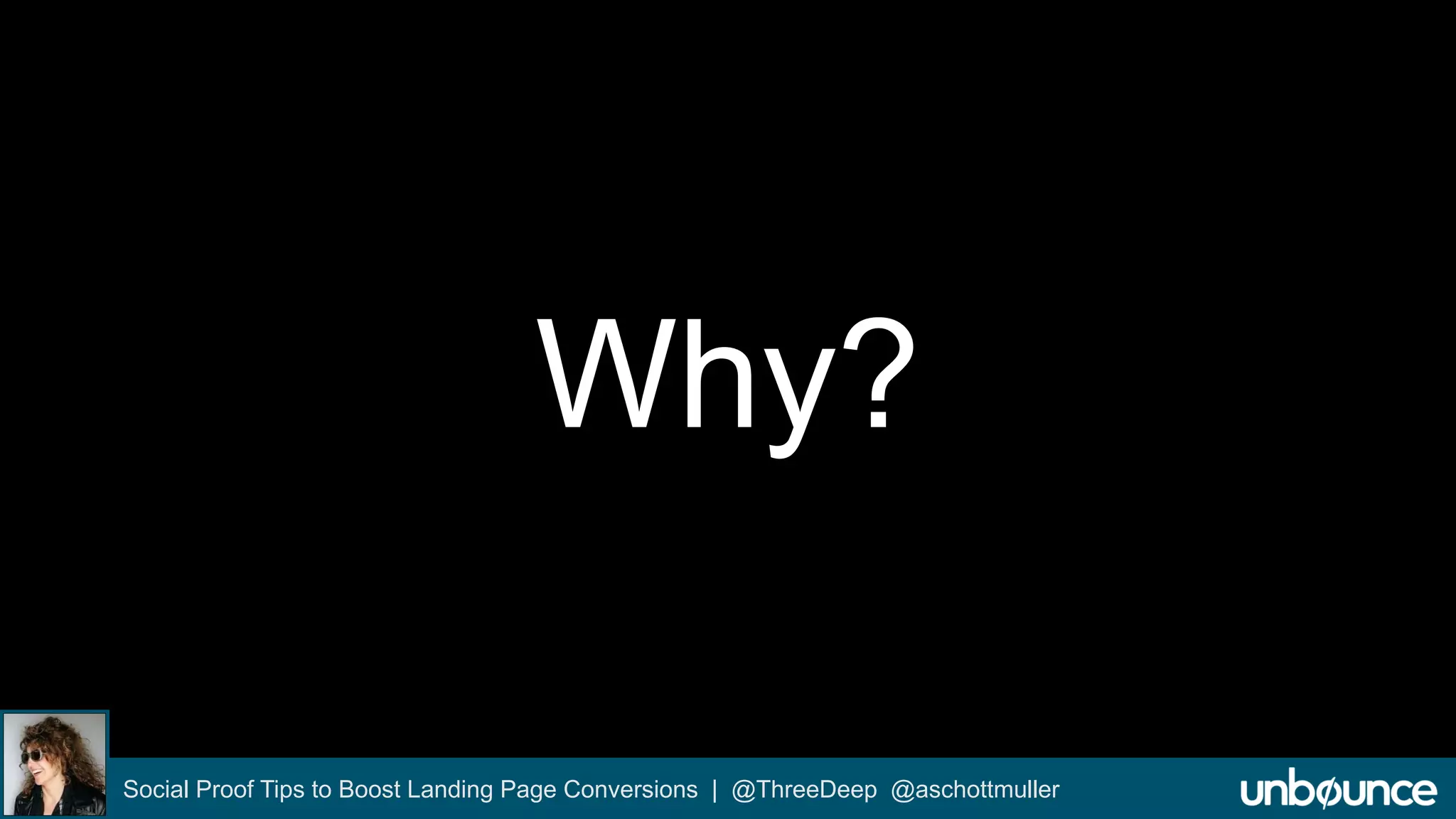 Why? 
Social Proof Tips to Boost Landing Page Conversions | @ThreeDeep @aschottmuller 
 