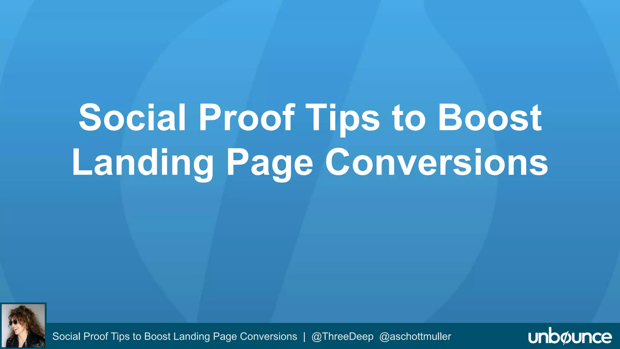 Social Proof Tips to Boost 
Landing Page Conversions 
Social Proof Tips to Boost Landing Page Conversions | @ThreeDeep @aschottmuller 
 