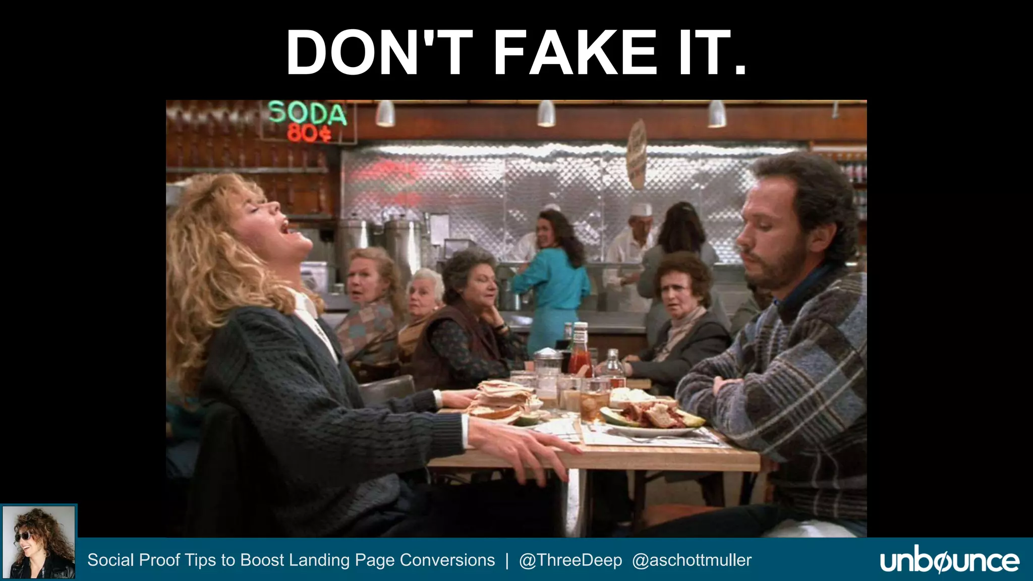 DON'T FAKE IT. 
Social Proof Tips to Boost Landing Page Conversions | @ThreeDeep @aschottmuller 
 