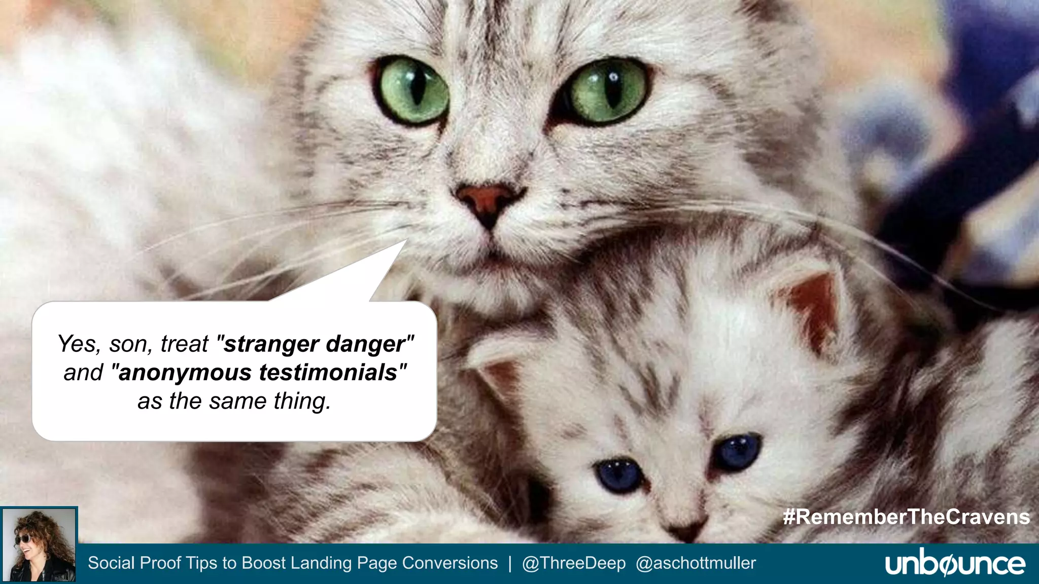 Social Proof Tips to Boost Landing Page Conversions | @ThreeDeep @aschottmuller 
#RememberTheCravens 
Yes, son, treat "stranger danger" 
and "anonymous testimonials" 
as the same thing. 
 