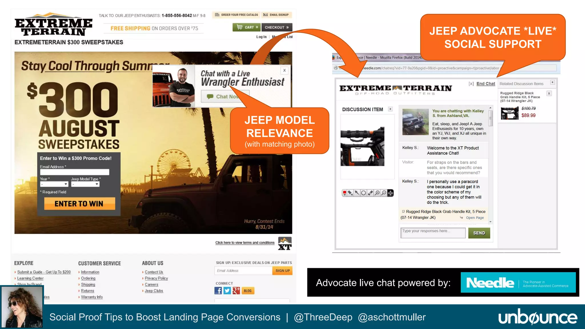 ExtremeTerrain Advocate Live Chat 
Social Proof Tips to Boost Landing Page Conversions | @ThreeDeep @aschottmuller 
JEEP ADVOCATE *LIVE* 
SOCIAL SUPPORT 
JEEP MODEL 
RELEVANCE 
(with matching photo) 
Advocate live chat powered by: www.needle.com 
 