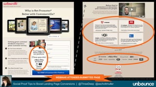 Customerville "See Demo" LP 
WEBINAR ATTENDEE-SUBMITTED PAGE 
http://try.customerville.com/for-net-promoter-score-voice-of-customer-saas-demo-1b/ 
Social Proof Tips to Boost Landing Page Conversions | @ThreeDeep @aschottmuller 
 