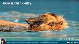 Social Proof Tips to Boost Landing Page Conversions | @ThreeDeep @aschottmuller 
#RememberTheCravens 
TRANSLATE ANXIETY.... 
 