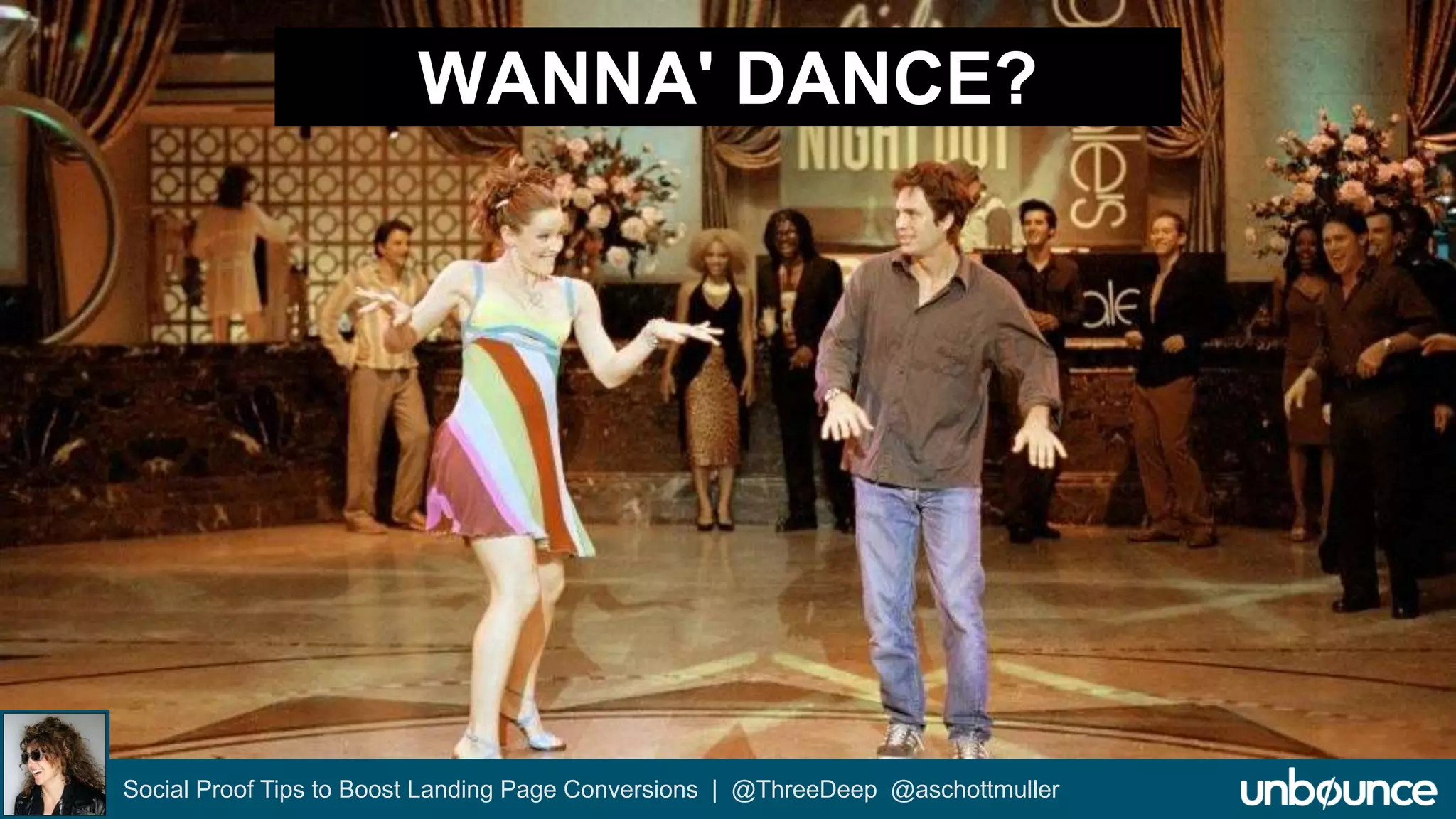 WANNA' DANCE? 
Social Proof Tips to Boost Landing Page Conversions | @ThreeDeep @aschottmuller 
 