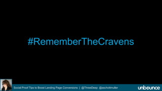 #RememberTheCravens 
Social Proof Tips to Boost Landing Page Conversions | @ThreeDeep @aschottmuller 
 