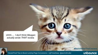 Social Proof Tips to Boost Landing Page Conversions | @ThreeDeep @aschottmuller 
#RememberTheCravens 
Uhhh..., I don't think Meagan 
actually wrote THAT review. 
 