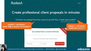 Bidsketch Landing Page Example 
ANXIETY / INTEREST: 
SAVE TIME & BOOST EFFICIENCY ANXIETY / INTEREST: 
Social Proof Tips to Boost Landing Page Conversions | @ThreeDeep @aschottmuller 
MAINTAIN QUALITY 
 