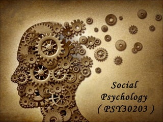Social
Psychology
( PSY30203 )
 
