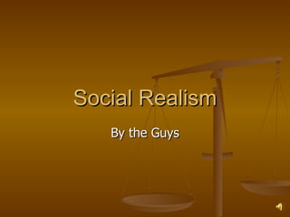 Social Realism By the Guys 