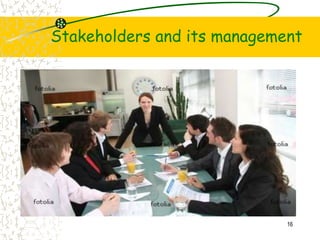 Stakeholders and its management
16
 