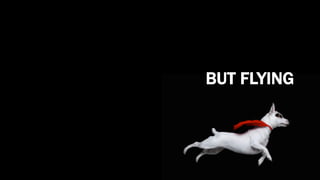 BUT FLYING
 