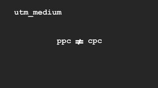 utm_medium
ppc cpc
 